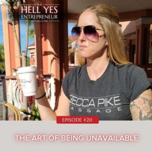 The Hell Yes Entrepreneur with Becca Pike | The Art of Being Unavailable