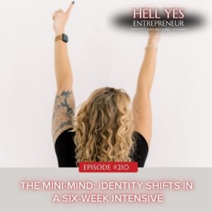 The Hell Yes Entrepreneur with Becca Pike | The Mini-Mind: Identity Shifts in a Six-Week Intensive